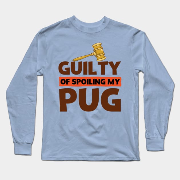 Guilty Of Spoiling My Pug Dog Lovers Funny Long Sleeve T-Shirt by screamingfool